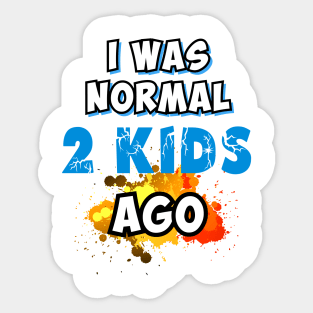 I was normal 2 kids ago Sticker